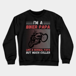 I’m A Biker Papa Like A Normal Papa But Much Cooler Crewneck Sweatshirt